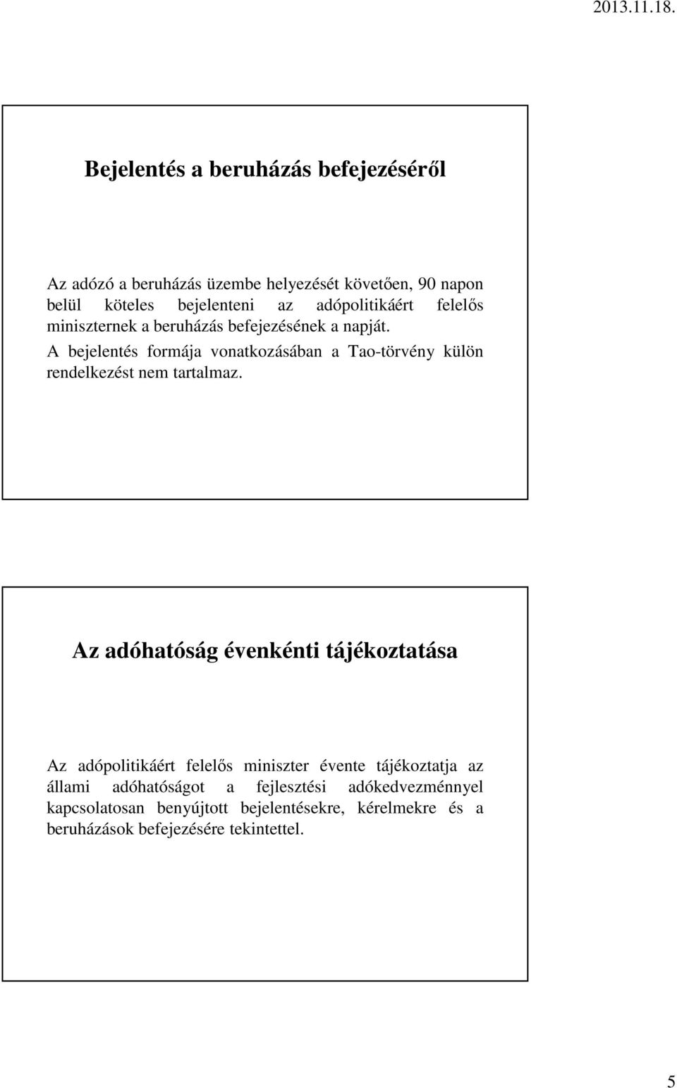 A bejelentés formája vonatkozásában a Tao-törvény külön rendelkezést nem tartalmaz.