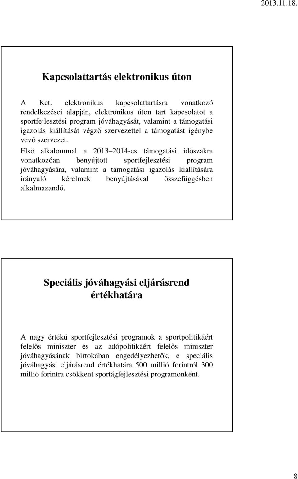 szervezettel a támogatást igénybe vevő szervezet.