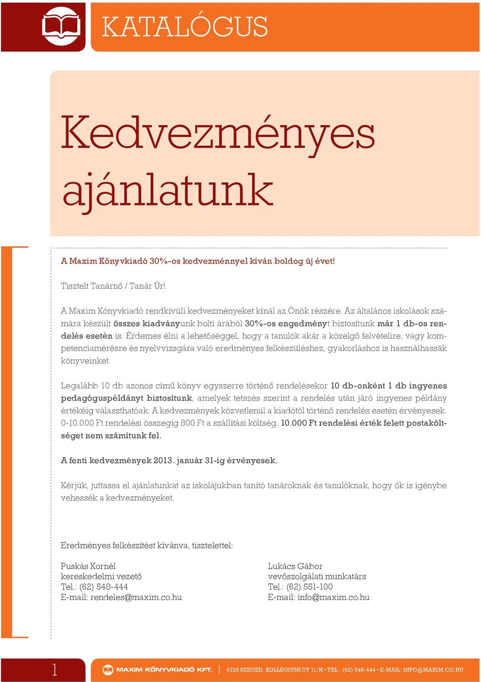 Érdemes élni a lehetőséggel, hogy a tanulók akár a közelgő felvételire, vagy kompetenciamérésre és nyelvvizsgára való eredményes felkészüléshez, gyakorláshoz is használhassák könyveinket.