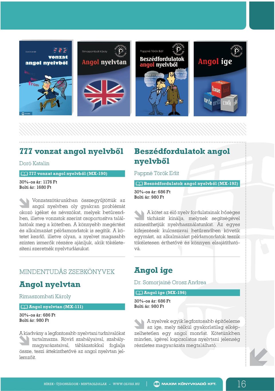 A kötetet kezdő, illetve olyan, a nyelvet magasabb szinten ismerők ré szére ajánljuk, akik tökéletesíteni szeretnék nyel vtudásukat.