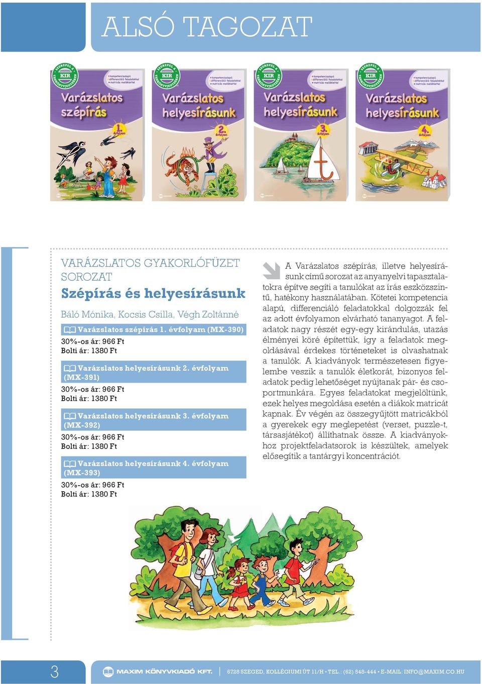 évfolyam (MX-393) A Varázslatos szépírás, illetve helyesírásunk című sorozat az anyanyelvi tapasztalatokra építve segíti a tanulókat az írás eszközszintű, hatékony használatában.