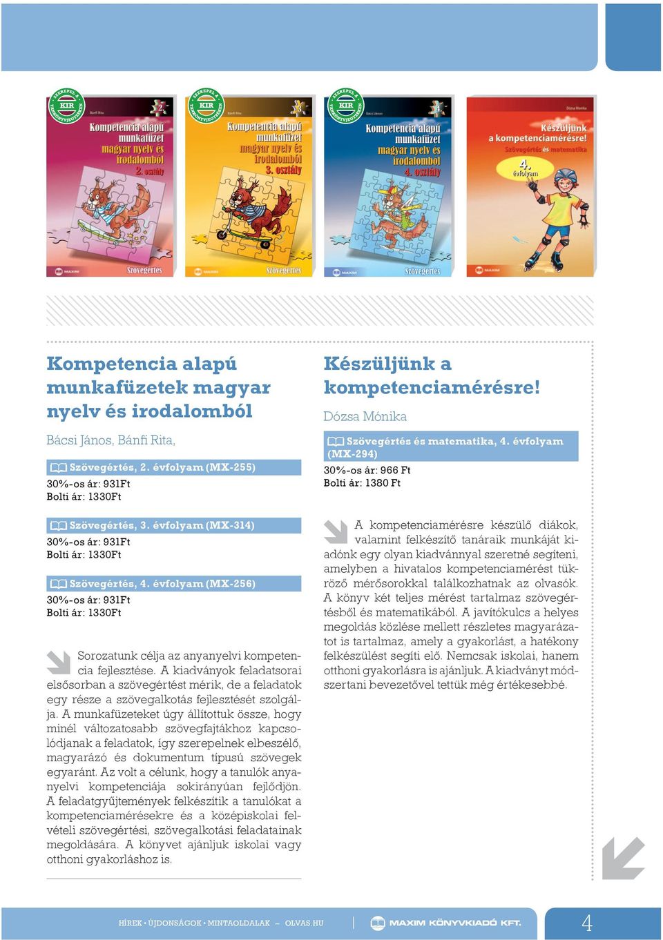 A kiadványok feladatsorai elsősorban a szövegértést mérik, de a feladatok egy része a szövegalkotás fejlesztését szolgálja.