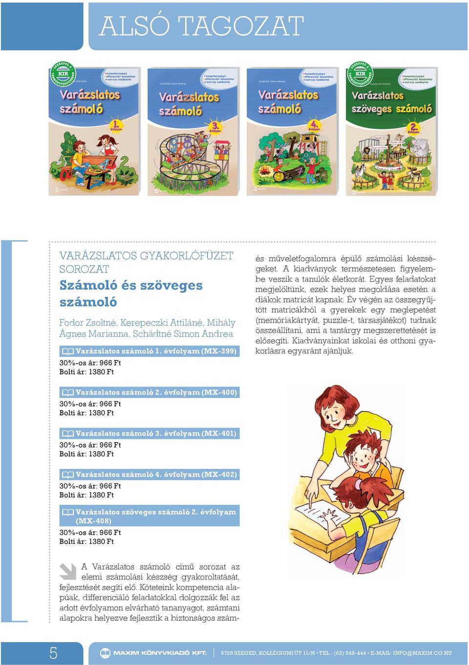 Egyes feladatokat megjelöltünk, ezek helyes megoldása esetén a diákok matricát kapnak.