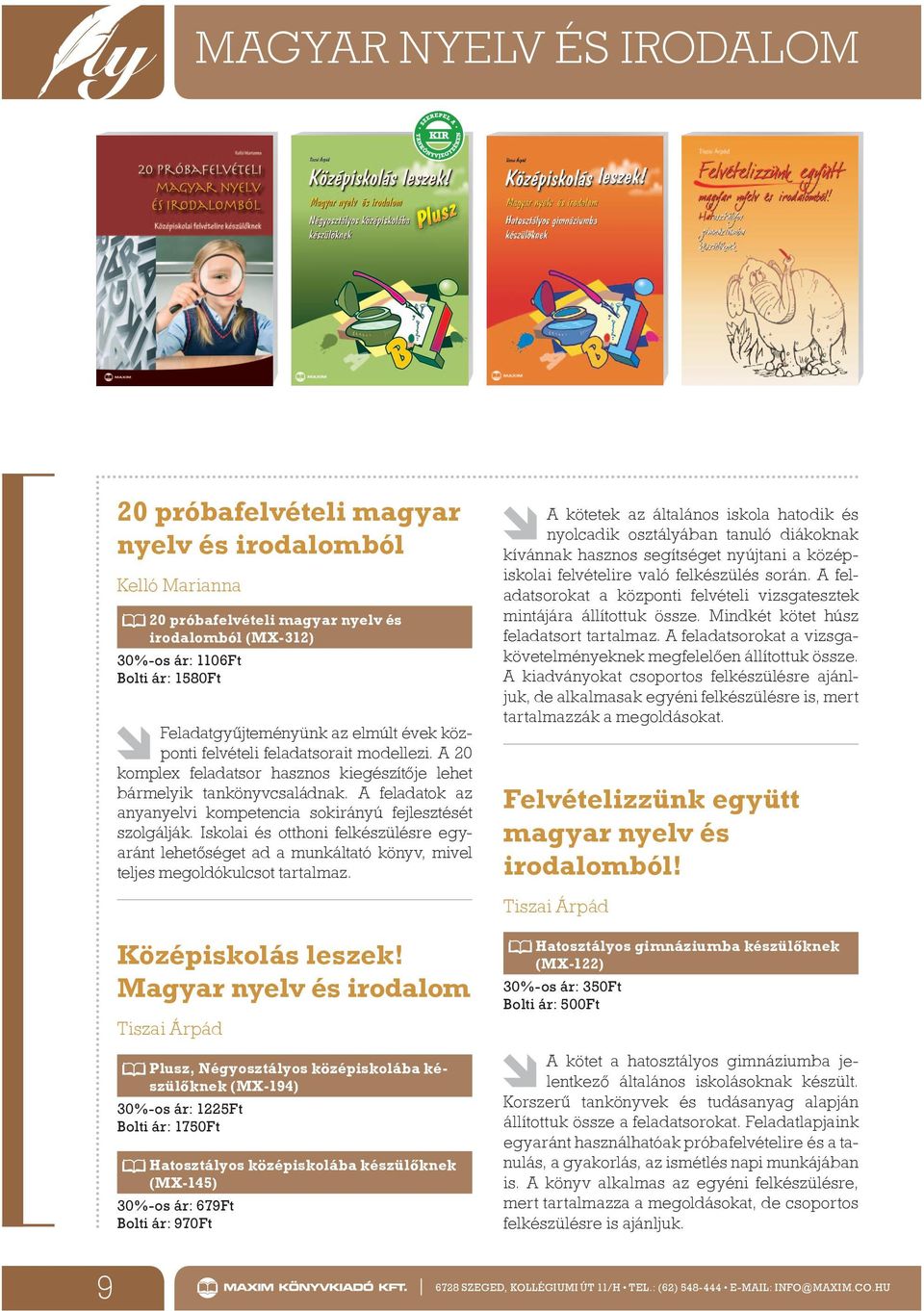 A feladatok az anyanyelvi kompetencia sokirányú fejlesztését szolgálják. Iskolai és otthoni felkészülésre egyaránt lehetőséget ad a munkáltató könyv, mivel teljes megoldókulcsot tartalmaz.