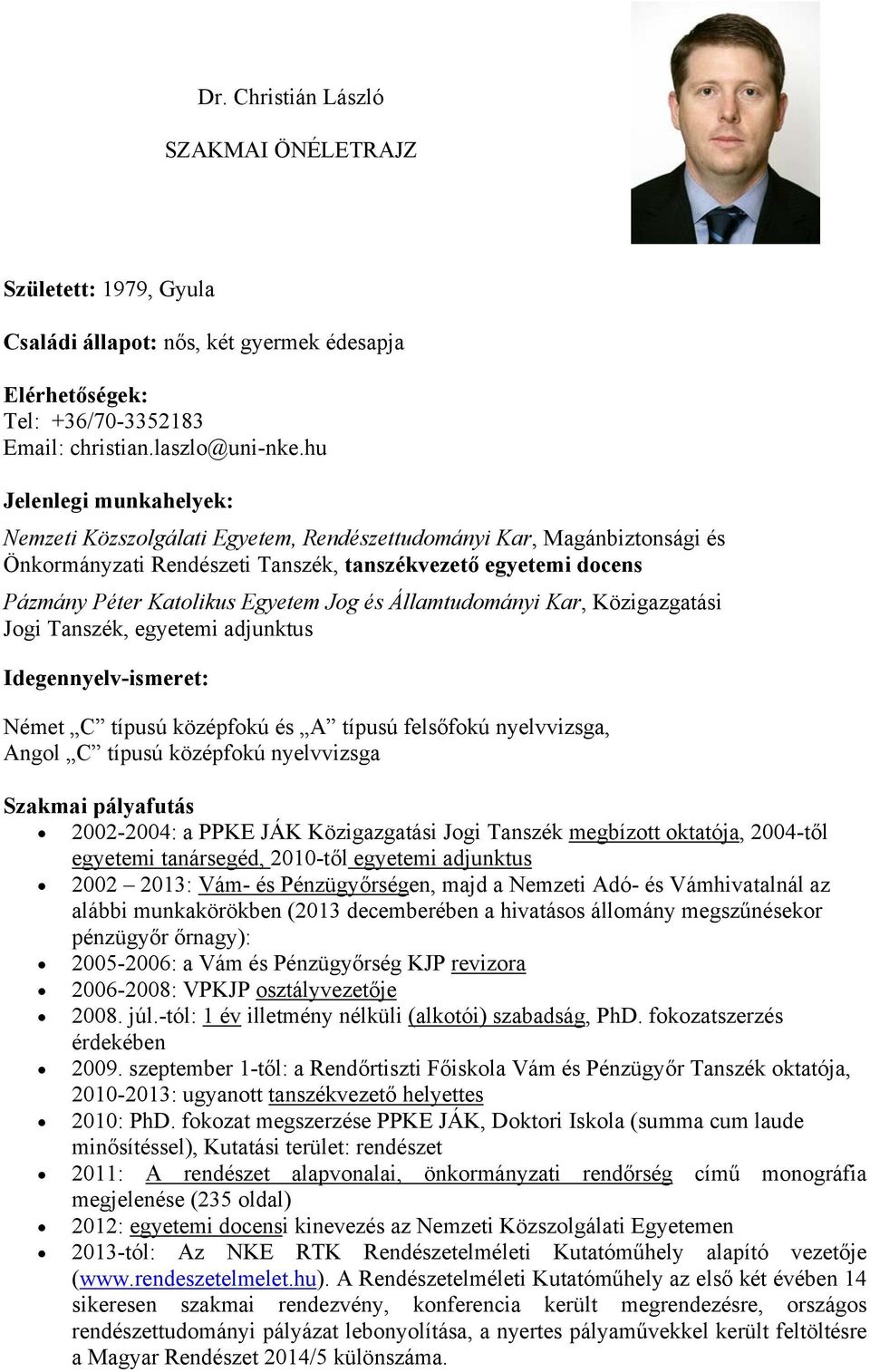 és Államtudományi Kar, Közigazgatási Jogi Tanszék, egyetemi adjunktus Idegennyelv-ismeret: Német C típusú középfokú és A típusú felsőfokú nyelvvizsga, Angol C típusú középfokú nyelvvizsga Szakmai