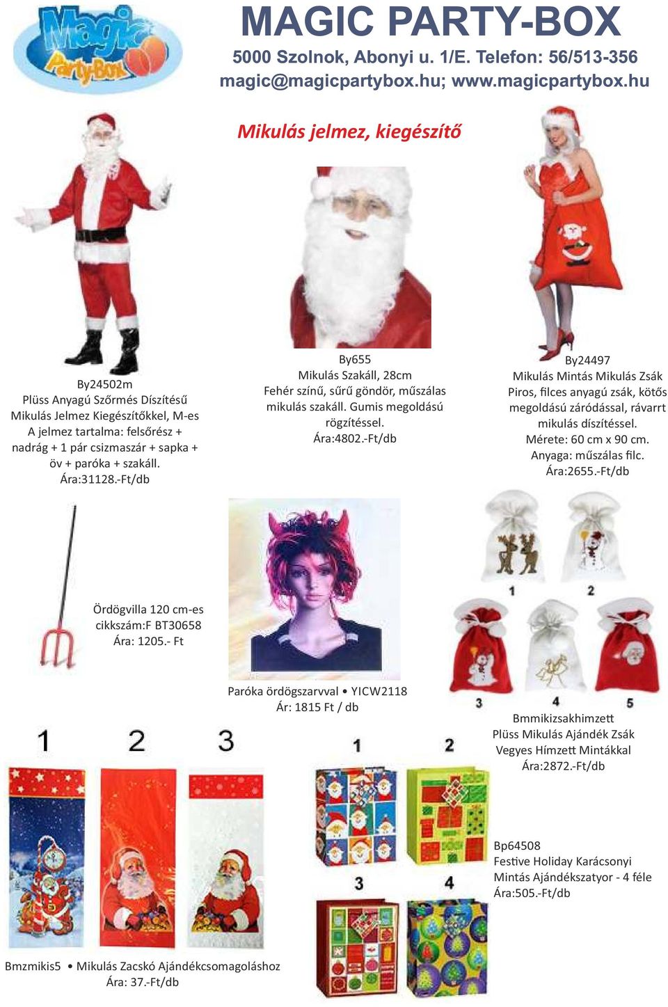 Ft/db By24497 Mikulás Mintás Mikulás Zsák Piros, filces anyagú zsák, kötős megoldású záródással, rávarrt mikulás díszítéssel. Mérete: 60 cm x 90 cm. Anyaga: műszálas filc. Ára:2655.