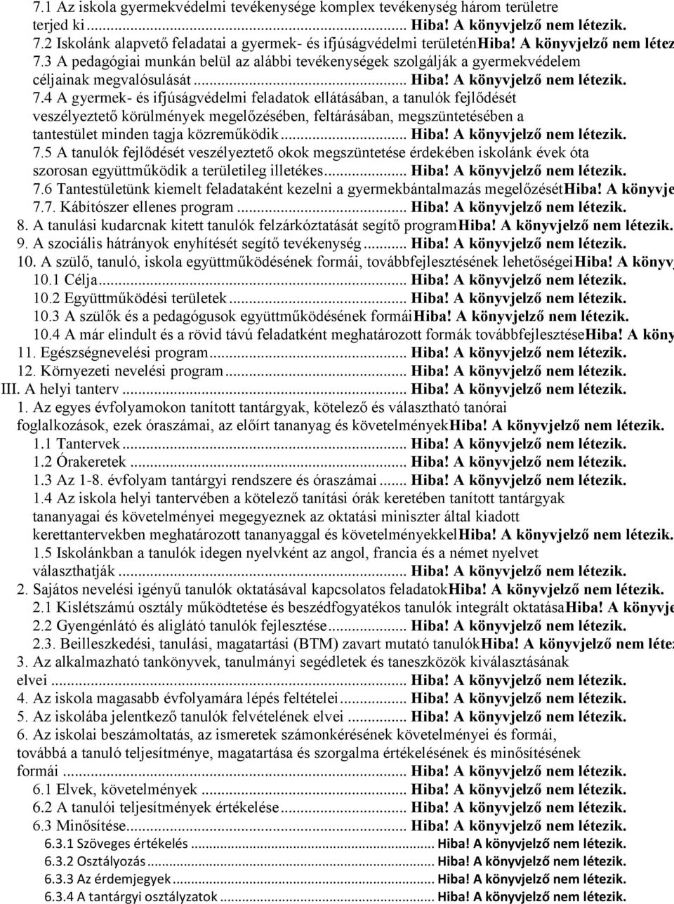 3 A pedagógiai munkán belül az alábbi tevékenységek szolgálják a gyermekvédelem céljainak megvalósulását... Hiba! A könyvjelző nem létezik. 7.