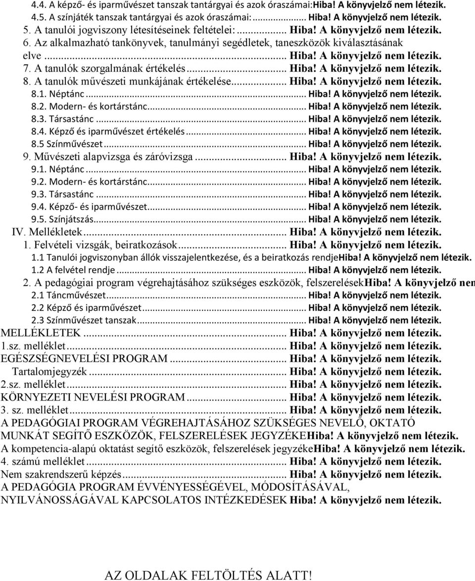 A tanulók szorgalmának értékelés... Hiba! A könyvjelző nem létezik. 8. A tanulók művészeti munkájának értékelése... Hiba! A könyvjelző nem létezik. 8.1. Néptánc... Hiba! A könyvjelző nem létezik. 8.2.