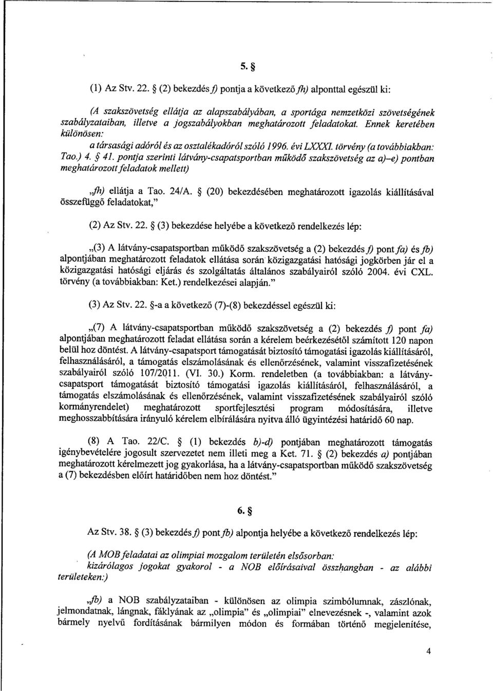 feladatokat. Ennek keretében különösen: a társasági adóról és az osztalékadóról szóló 1996. évi LXXXI. törvény (a továbbiakban : Tao.) 4. 41.