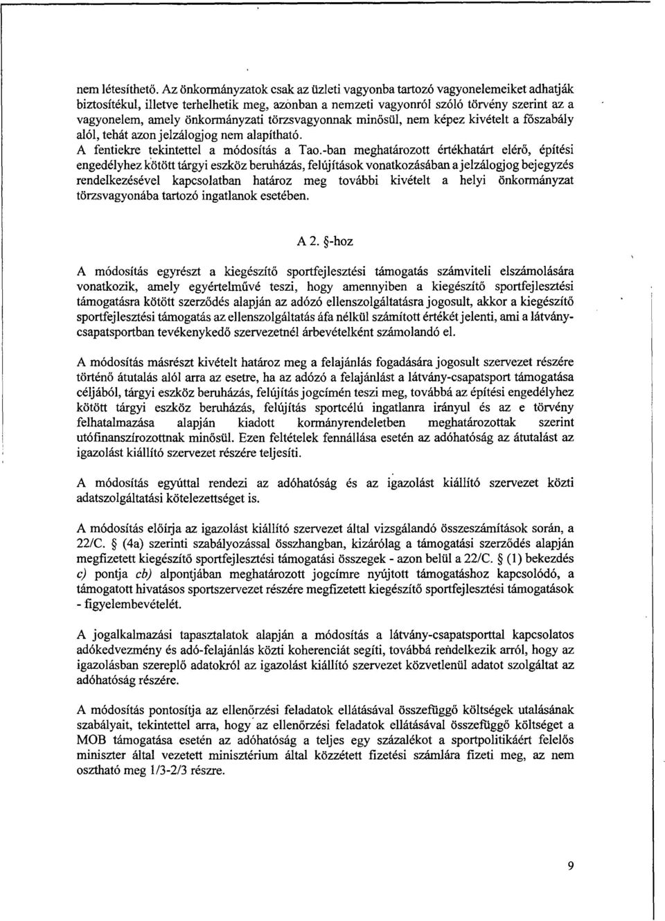 önkormányzati törzsvagyonnak min ősül, nem képez kivételt a főszabály alól, tehát azon jelzálogjog nem alapítható. A fentiekre tekintettel a módosítás a Tao.