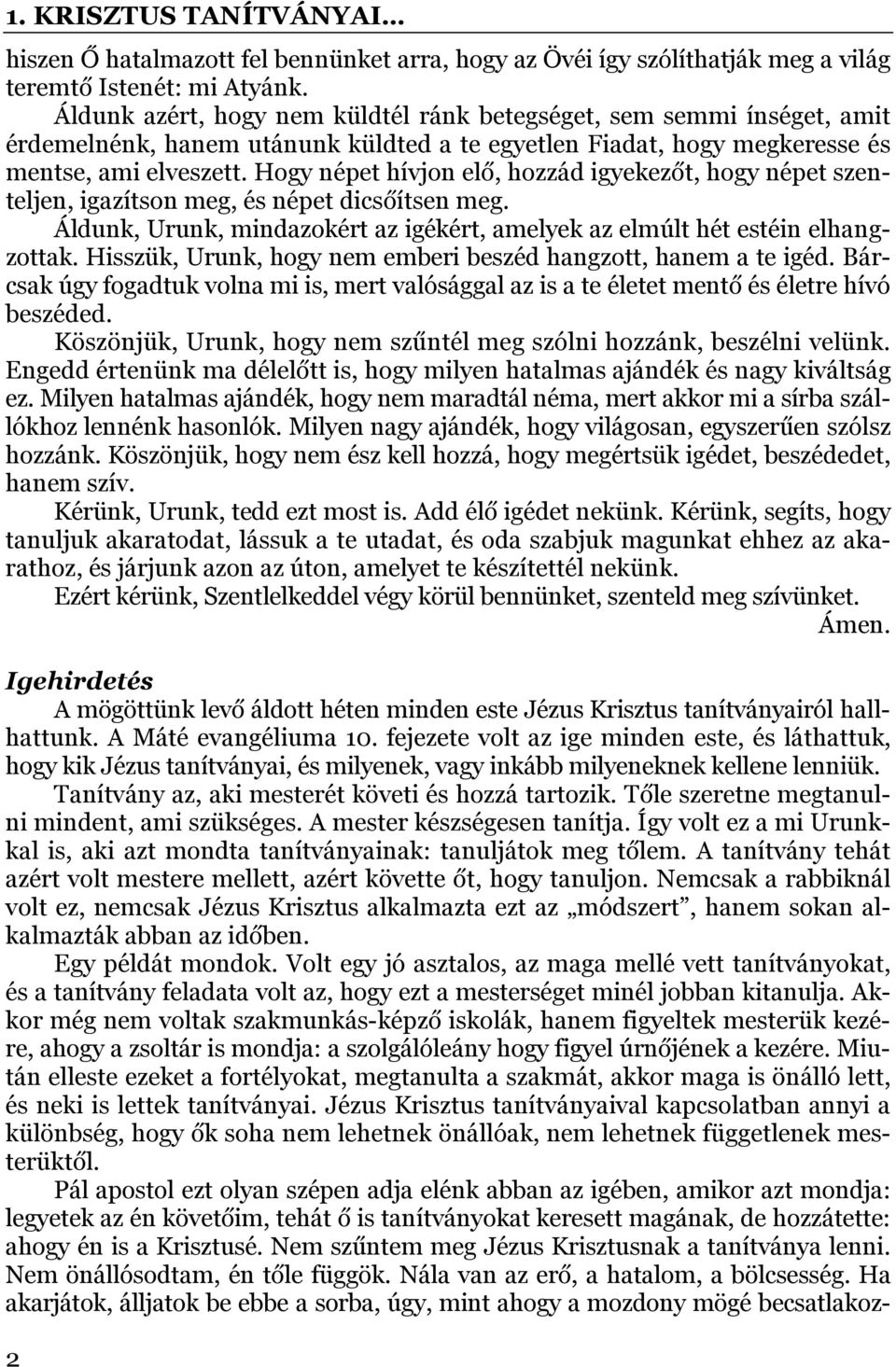 Hogy népet hívjon elő, hozzád igyekezőt, hogy népet szenteljen, igazítson meg, és népet dicsőítsen meg. Áldunk, Urunk, mindazokért az igékért, amelyek az elmúlt hét estéin elhangzottak.