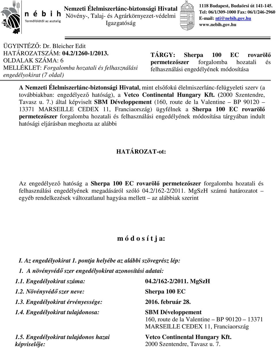 OLDALAK SZÁMA: 6 MELLÉKLET: Forgalomba hozatali és felhasználási engedélyokirat (7 oldal) TÁRGY: Sherpa 100 EC rovarölő permetezőszer forgalomba hozatali és felhasználási engedélyének módosítása A