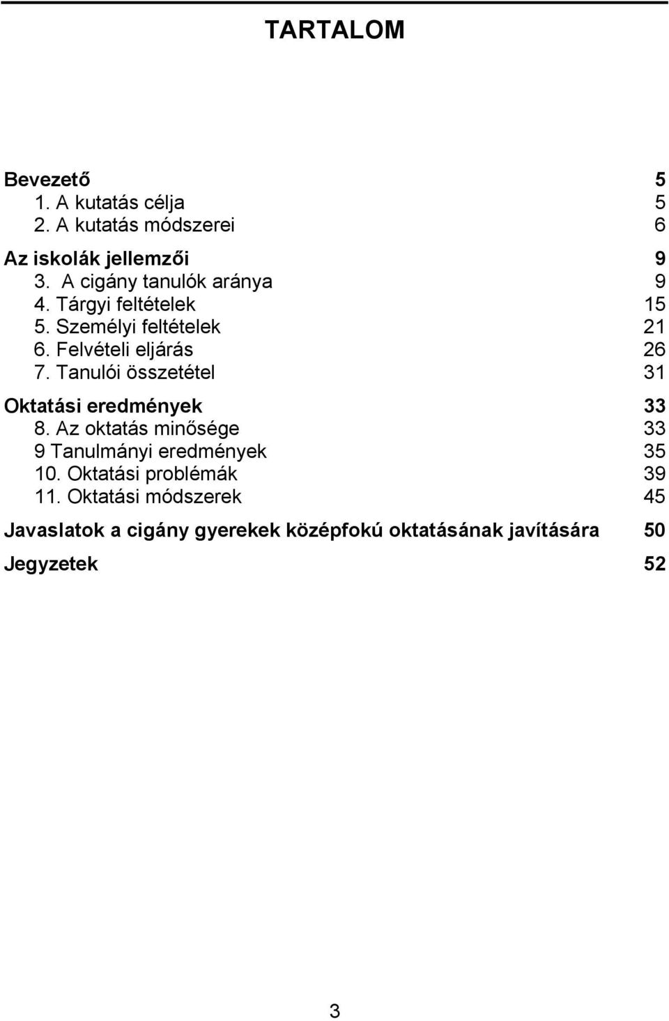 Tanulói összetétel 31 Oktatási eredmények 33 8. Az oktatás minősége 33 9 Tanulmányi eredmények 35 10.