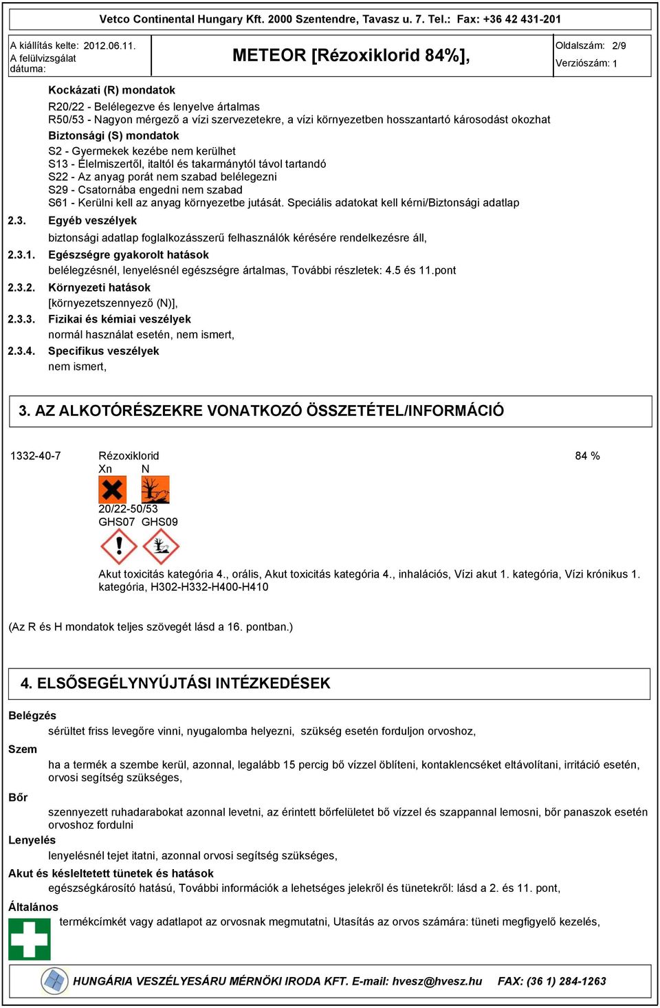 Gyermekek kezébe nem kerülhet S13 - Élelmiszertől, italtól és takarmánytól távol tartandó S22 - Az anyag porát nem szabad belélegezni S2 - Csatornába engedni nem szabad S61 - Kerülni kell az anyag