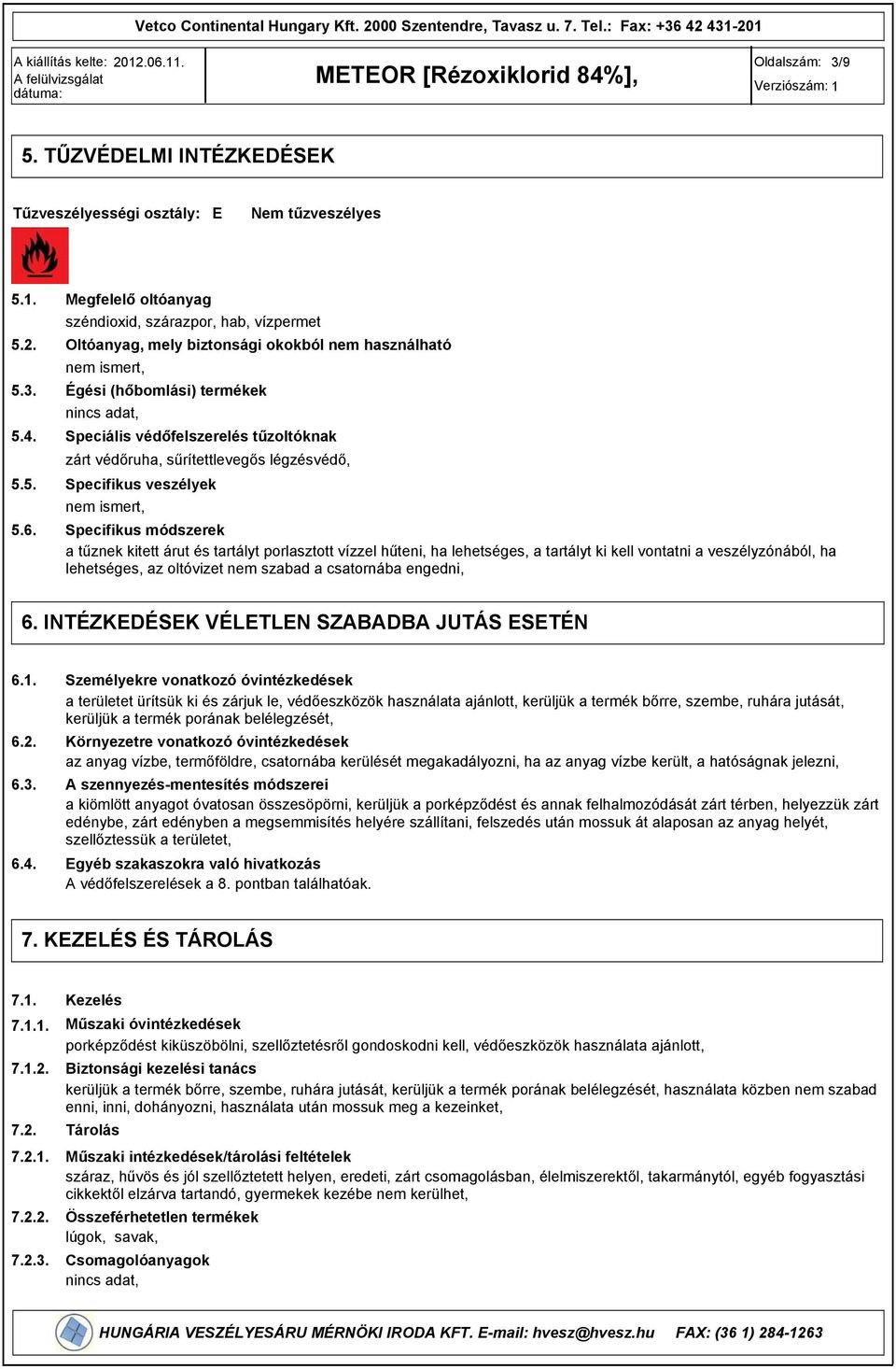 védőruha, sűrítettlevegős légzésvédő, Specifikus veszélyek nem ismert, Specifikus módszerek a tűznek kitett árut és tartályt porlasztott vízzel hűteni, ha lehetséges, a tartályt ki kell vontatni a