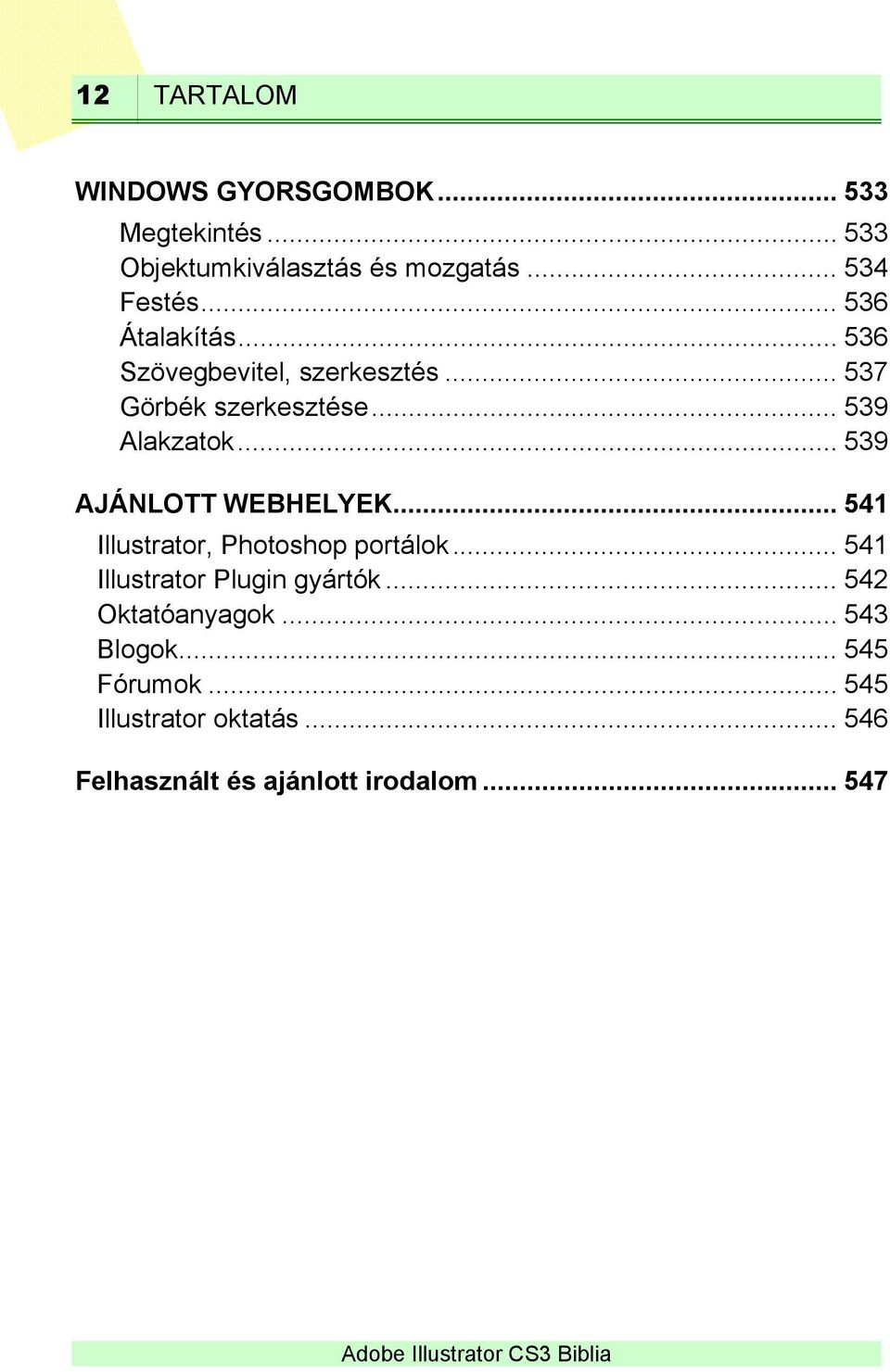 .. 539 AJÁNLOTT WEBHELYEK... 541 Illustrator, Photoshop portálok... 541 Illustrator Plugin gyártók.
