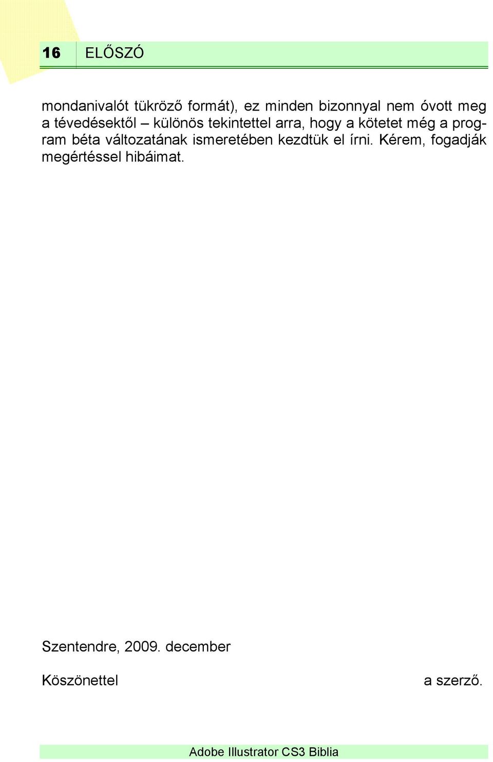 program béta változatának ismeretében kezdtük el írni.