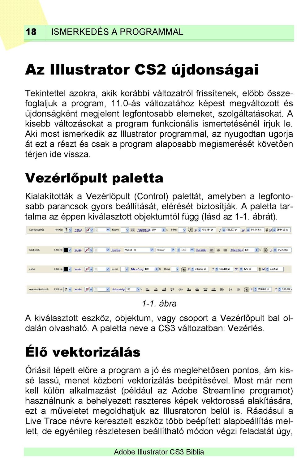 Aki most ismerkedik az Illustrator programmal, az nyugodtan ugorja át ezt a részt és csak a program alaposabb megismerését követően térjen ide vissza.