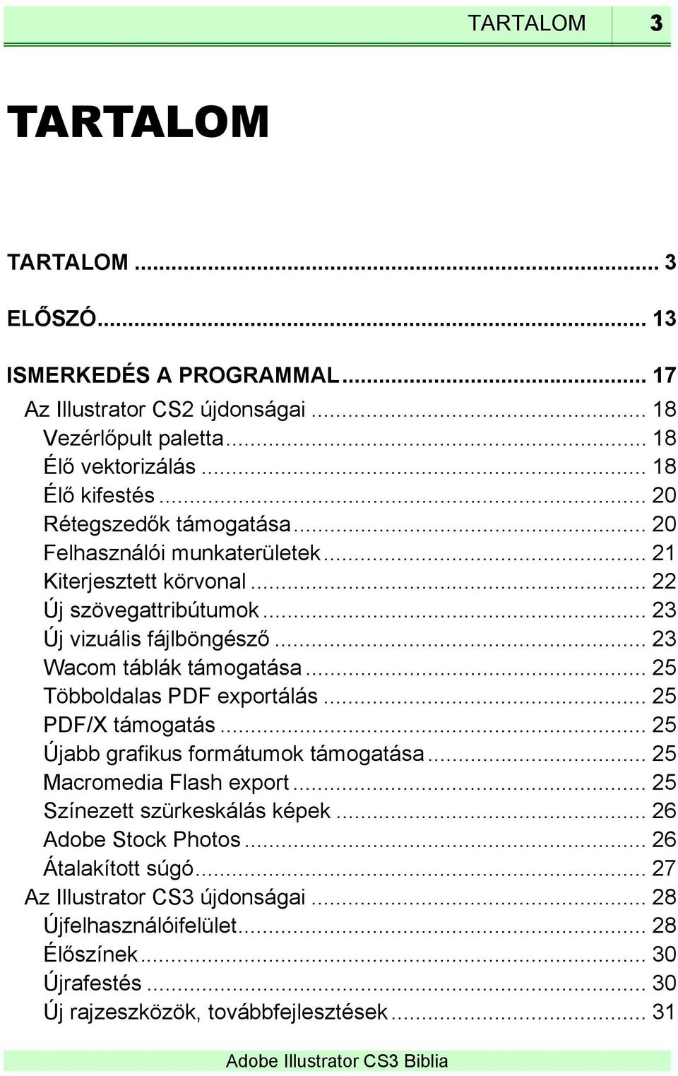 .. 23 Wacom táblák támogatása... 25 Többoldalas PDF exportálás... 25 PDF/X támogatás... 25 Újabb grafikus formátumok támogatása... 25 Macromedia Flash export.