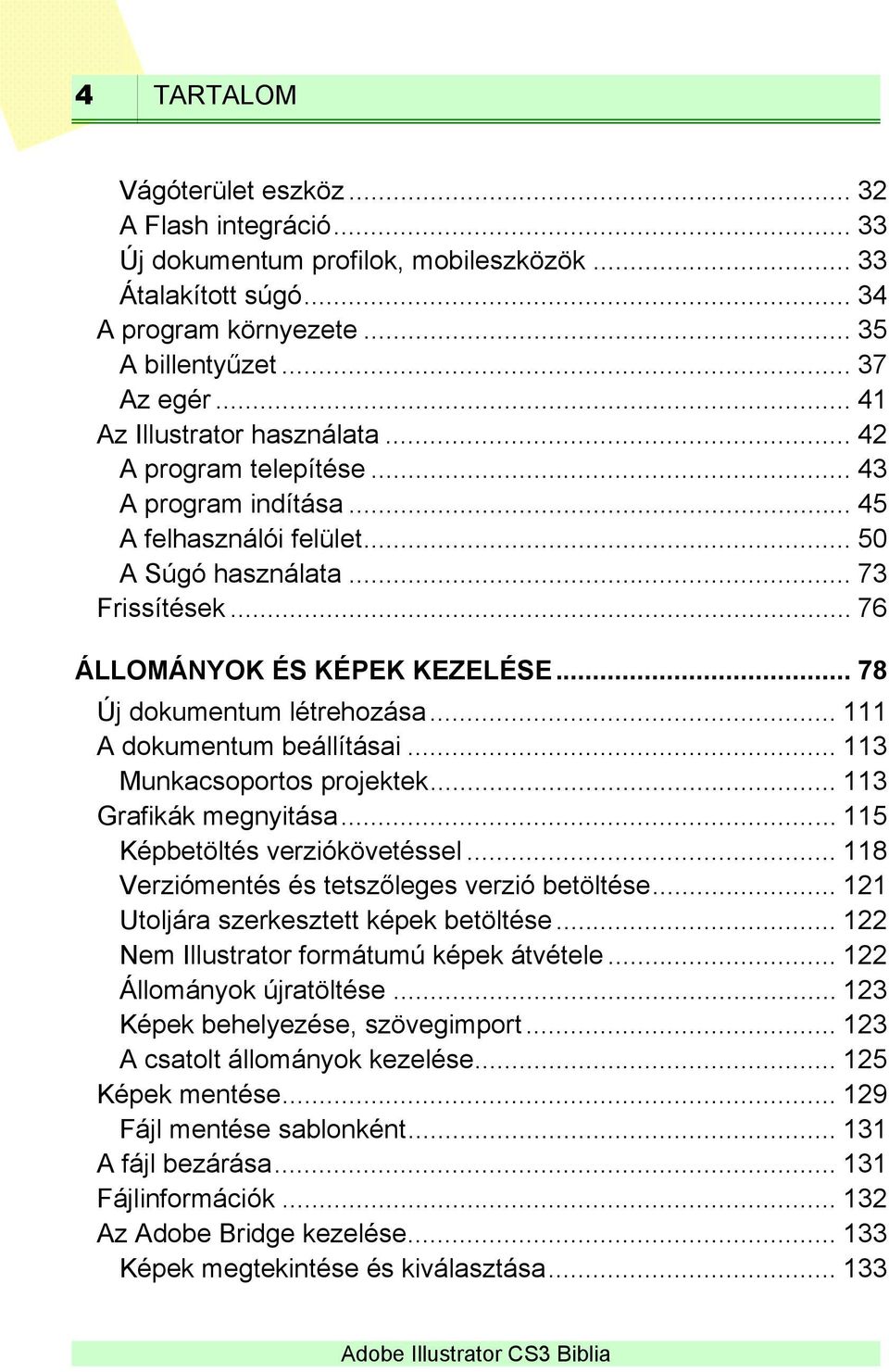 .. 78 Új dokumentum létrehozása... 111 A dokumentum beállításai... 113 Munkacsoportos projektek... 113 Grafikák megnyitása... 115 Képbetöltés verziókövetéssel.