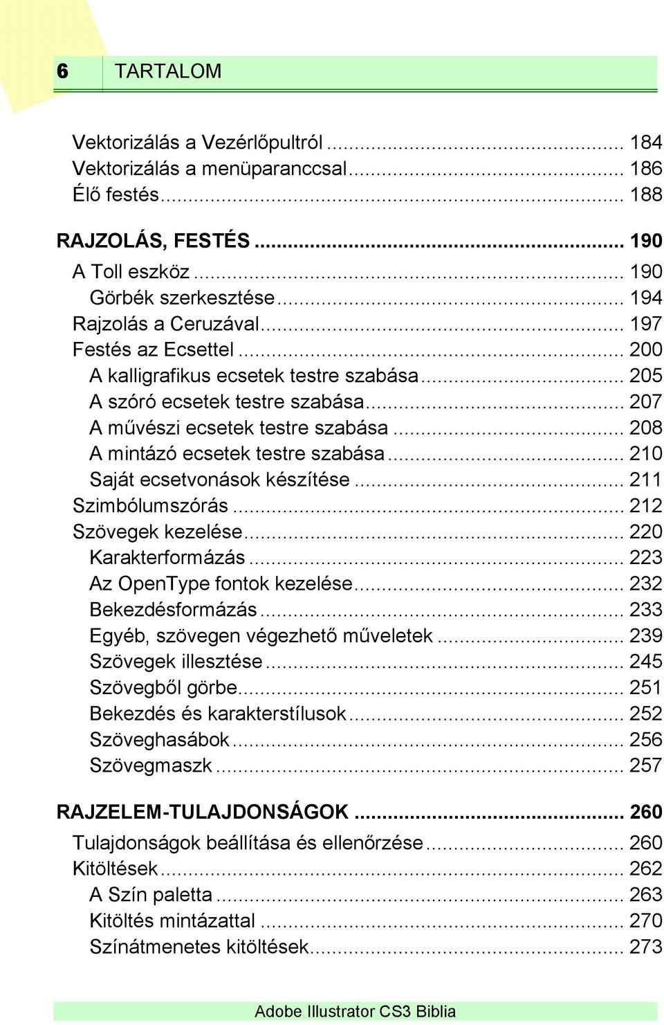 .. 210 Saját ecsetvonások készítése... 211 Szimbólumszórás... 212 Szövegek kezelése... 220 Karakterformázás... 223 Az OpenType fontok kezelése... 232 Bekezdésformázás.