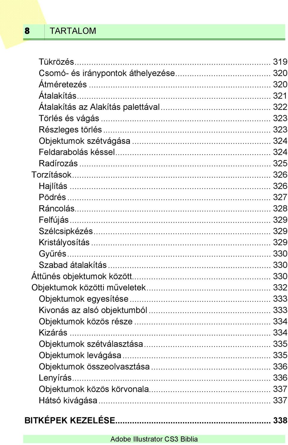 .. 329 Gyűrés... 330 Szabad átalakítás... 330 Áttűnés objektumok között... 330 Objektumok közötti műveletek... 332 Objektumok egyesítése... 333 Kivonás az alsó objektumból.