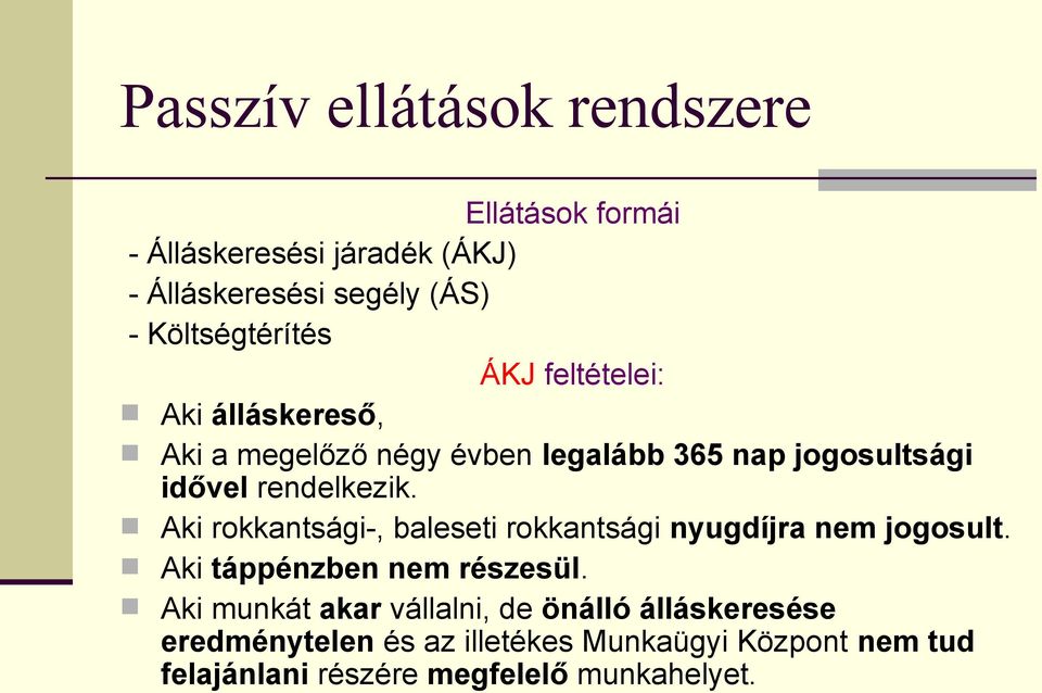 rendelkezik. Aki rokkantsági-, baleseti rokkantsági nyugdíjra nem jogosult. Aki táppénzben nem részesül.