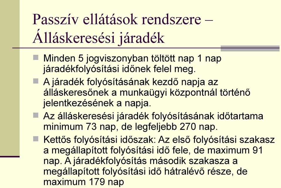 Az álláskeresési járadék folyósításának időtartama minimum 73 nap, de legfeljebb 270 nap.