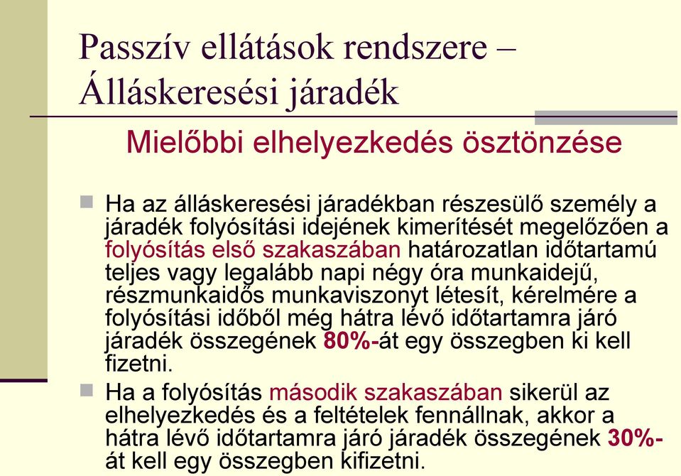 munkaviszonyt létesít, kérelmére a folyósítási időből még hátra lévő időtartamra járó járadék összegének 80%-át egy összegben ki kell fizetni.