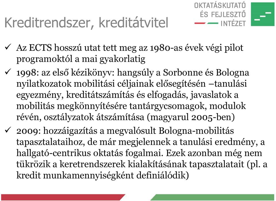 modulok révén, osztályzatok átszámítása (magyarul 2005-ben) 2009: hozzáigazítás a megvalósult Bologna-mobilitás tapasztalataihoz, de már megjelennek a tanulási