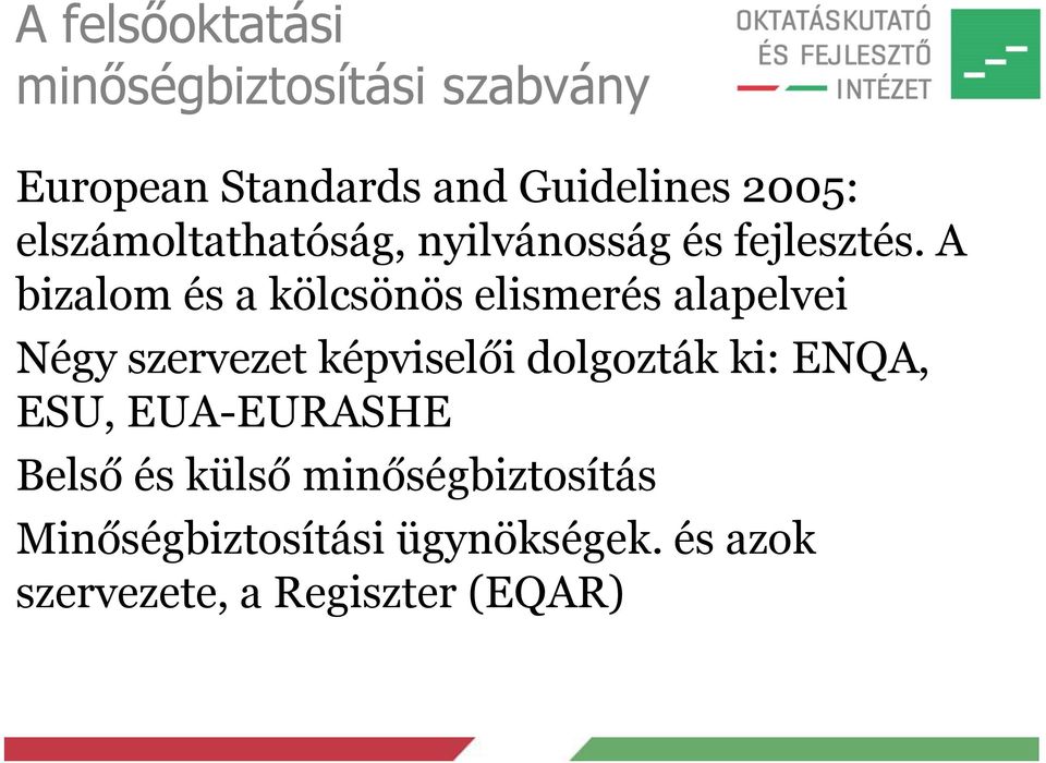 A bizalom és a kölcsönös elismerés alapelvei Négy szervezet képviselői dolgozták ki: