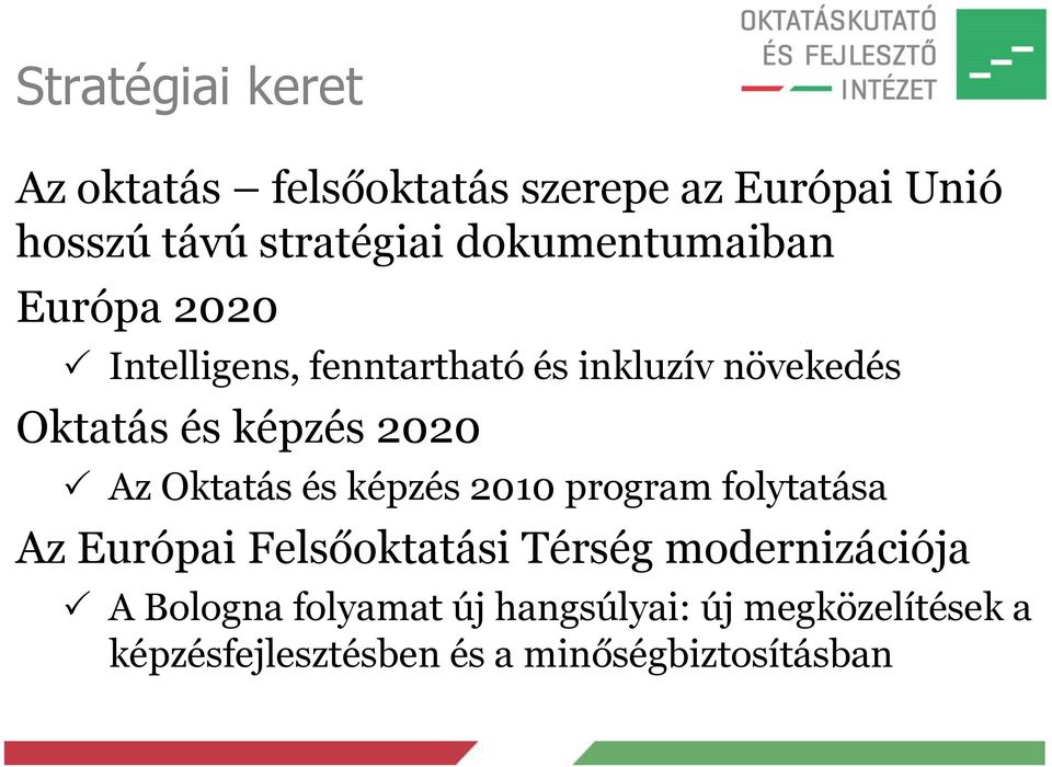 2020 Az Oktatás és képzés 2010 program folytatása Az Európai Felsőoktatási Térség