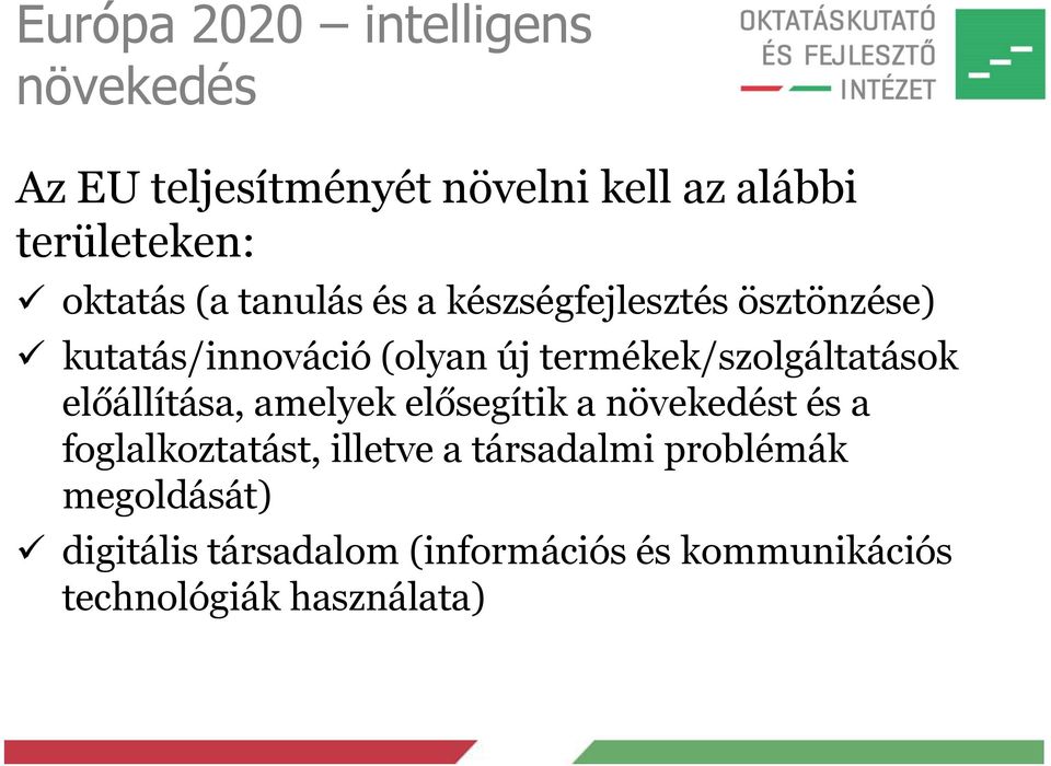 termékek/szolgáltatások előállítása, amelyek elősegítik a növekedést és a foglalkoztatást,