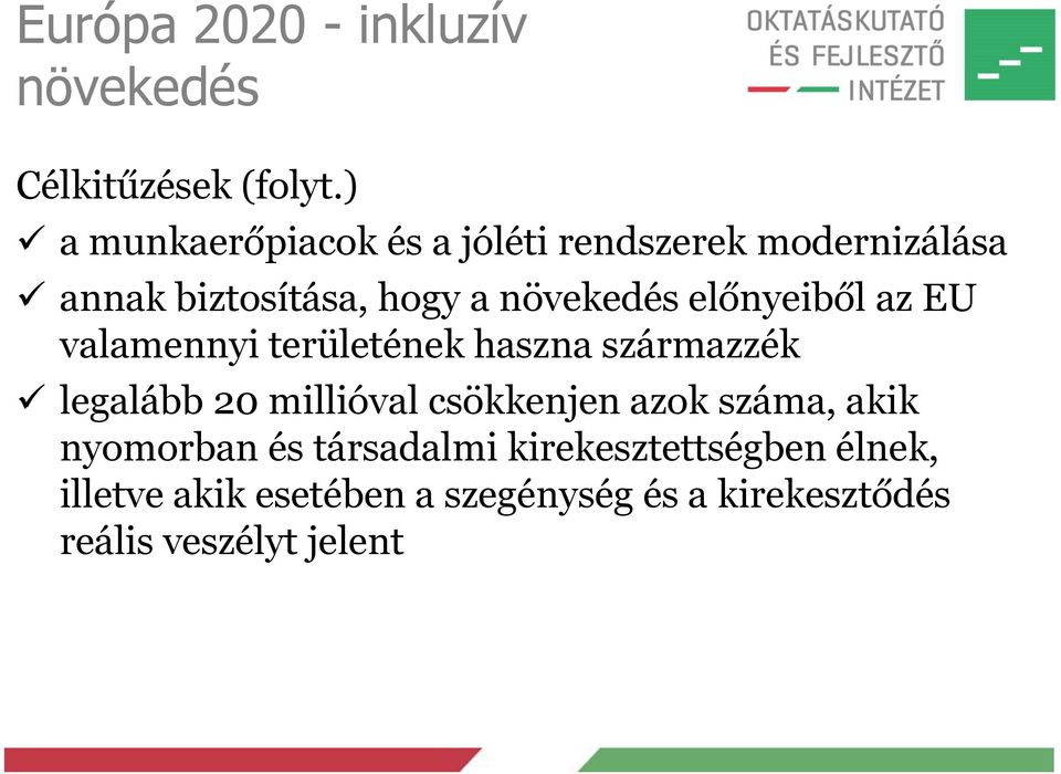 előnyeiből az EU valamennyi területének haszna származzék legalább 20 millióval csökkenjen