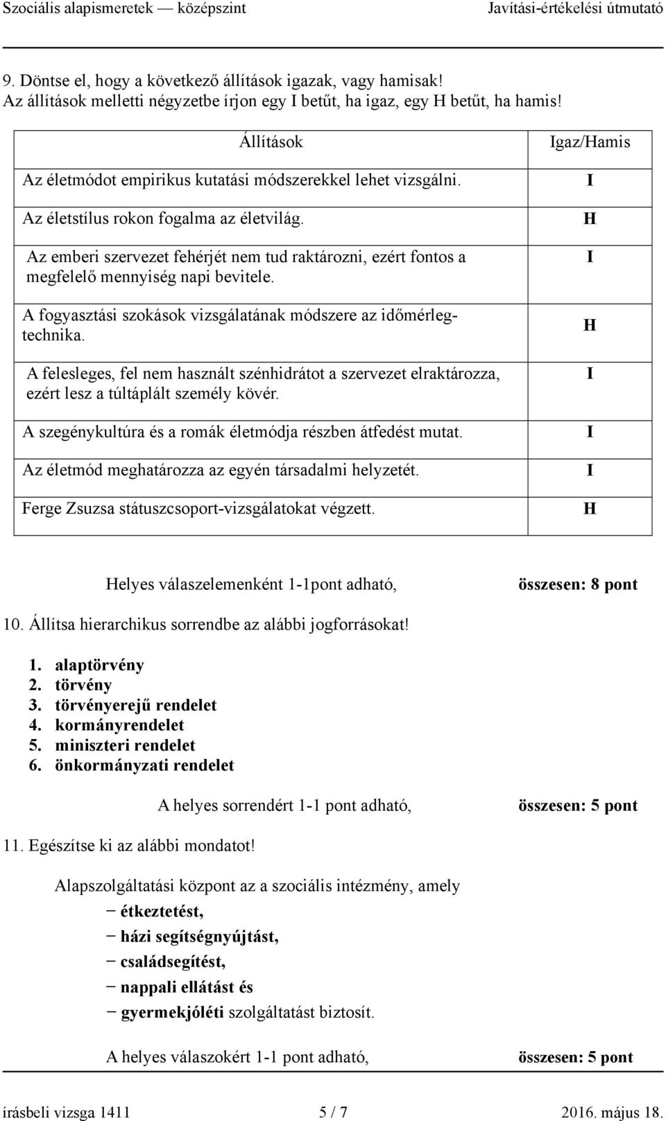 Az emberi szervezet fehérjét nem tud raktározni, ezért fontos a megfelelő mennyiség napi bevitele. A fogyasztási szokások vizsgálatának módszere az időmérlegtechnika.