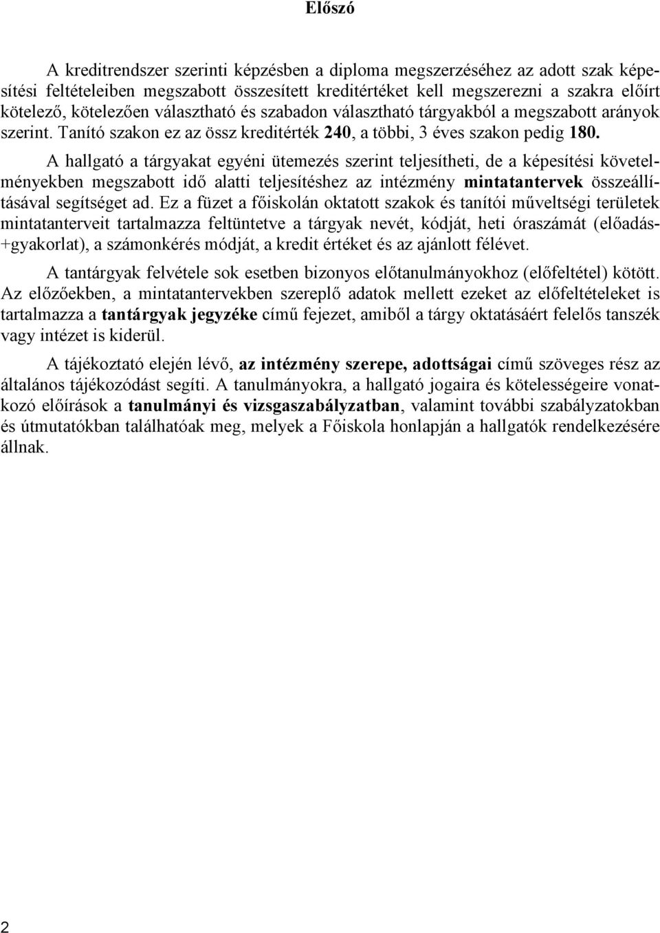 A hallgató a tárgyakat egyéni ütemezés szerint teljesítheti, de a képesítési követelményekben megszabott idő alatti teljesítéshez az intézmény mintatantervek összeállításával segítséget ad.