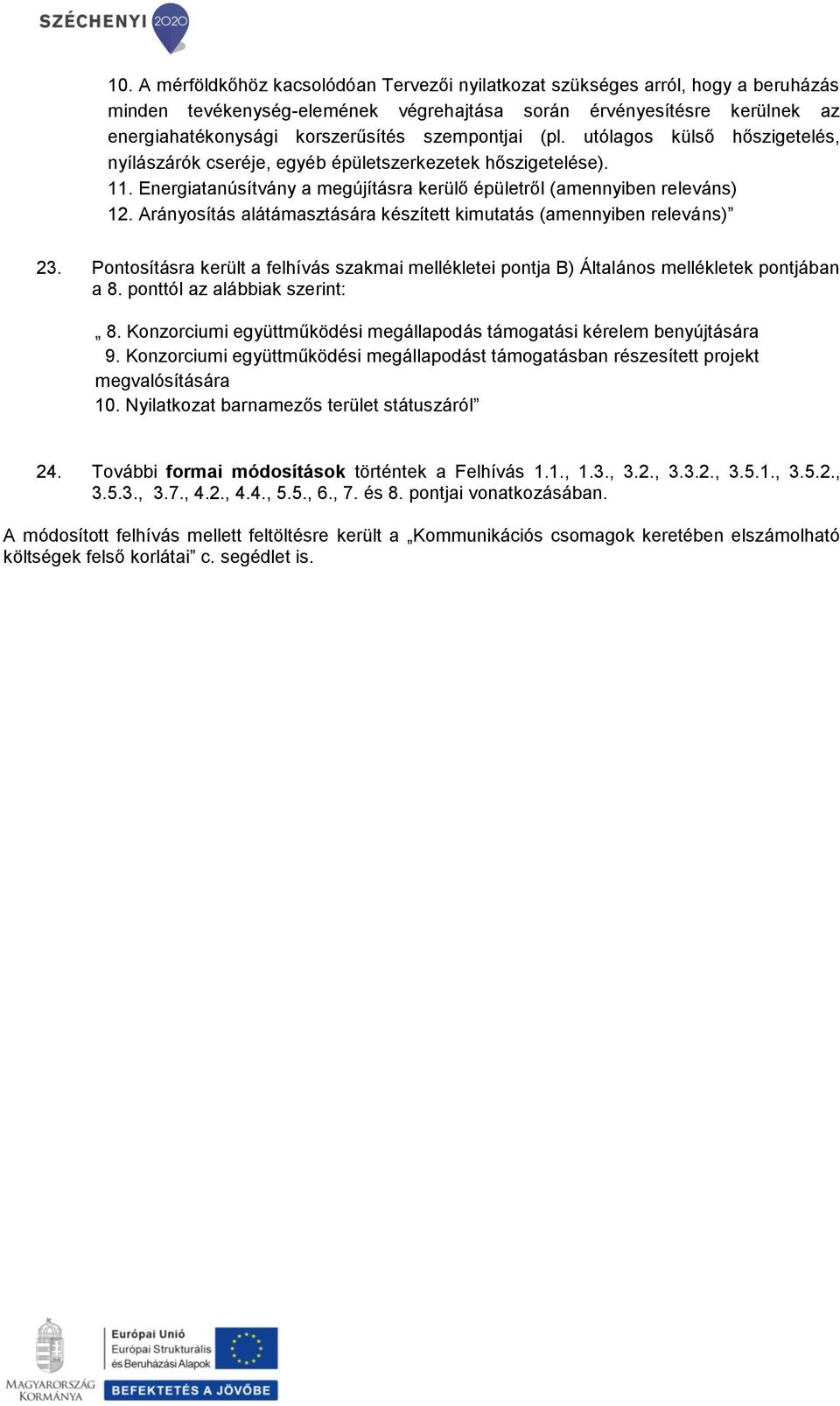 Arányosítás alátámasztására készített kimutatás (amennyiben releváns) 23. Pontosításra került a felhívás szakmai mellékletei pontja B) Általános mellékletek pontjában a 8.