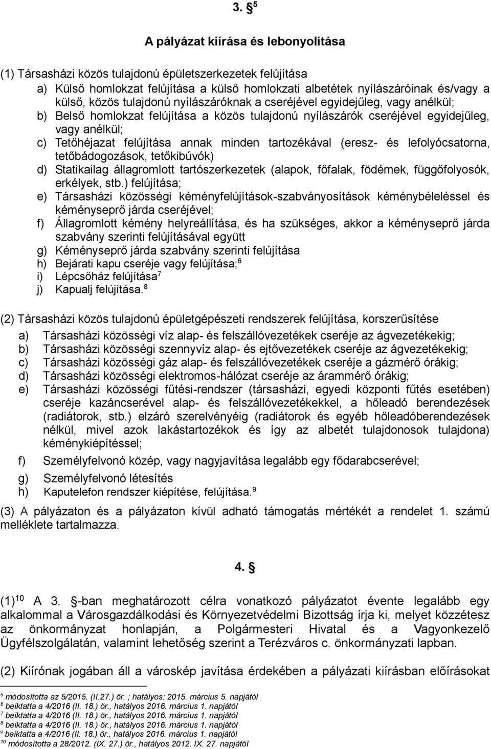 minden tartozékával (eresz- és lefolyócsatorna, tetőbádogozások, tetőkibúvók) d) Statikailag állagromlott tartószerkezetek (alapok, főfalak, födémek, függőfolyosók, erkélyek, stb.