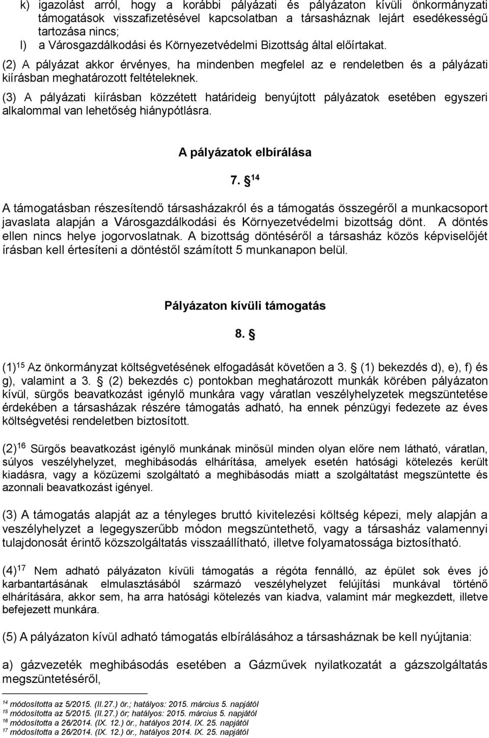 (3) A pályázati kiírásban közzétett határideig benyújtott pályázatok esetében egyszeri alkalommal van lehetőség hiánypótlásra. A pályázatok elbírálása 7.