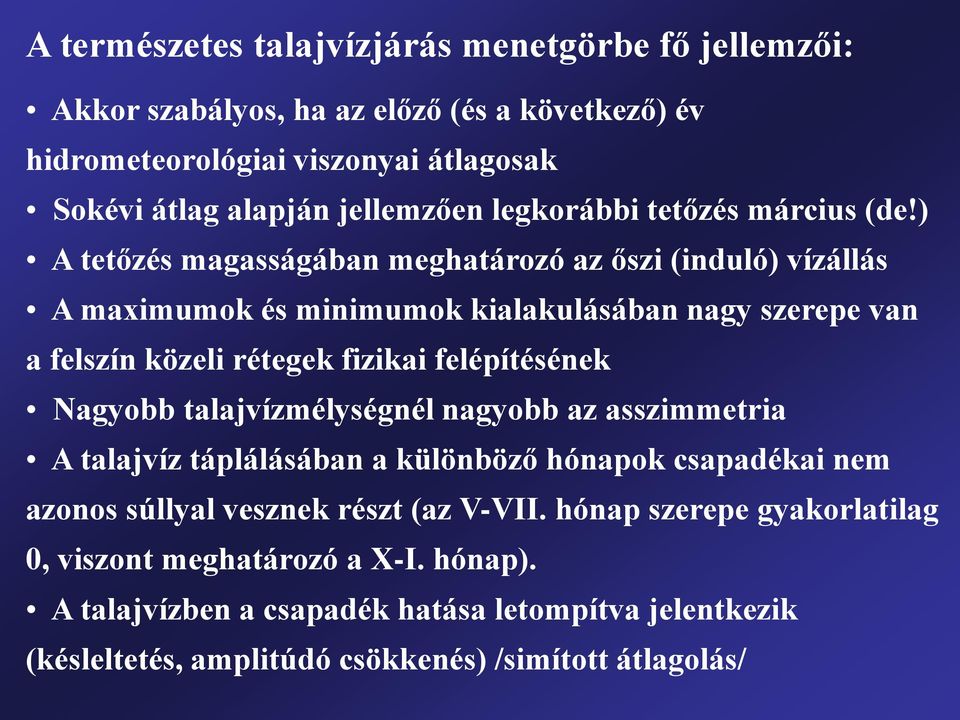 ) A tetőzés magasságában meghatározó az őszi (induló) vízállás A maximumok és minimumok kialakulásában nagy szerepe van a felszín közeli rétegek fizikai felépítésének Nagyobb