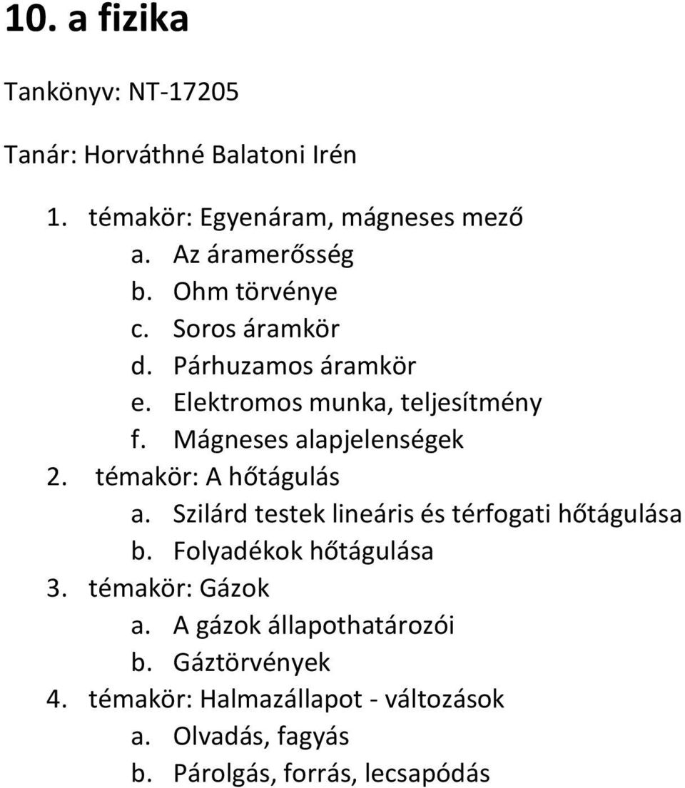 témakör: A hőtágulás a. Szilárd testek lineáris és térfogati hőtágulása b. Folyadékok hőtágulása 3. témakör: Gázok a.