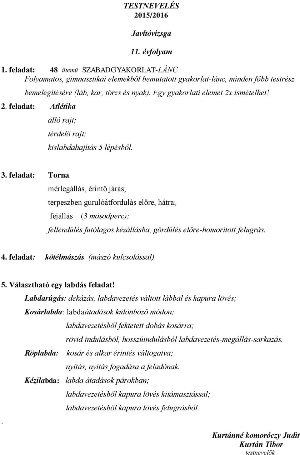 2. feladat: Atlétika álló rajt; térdelő rajt; kislabdahajítás 5 lépésből. 3.