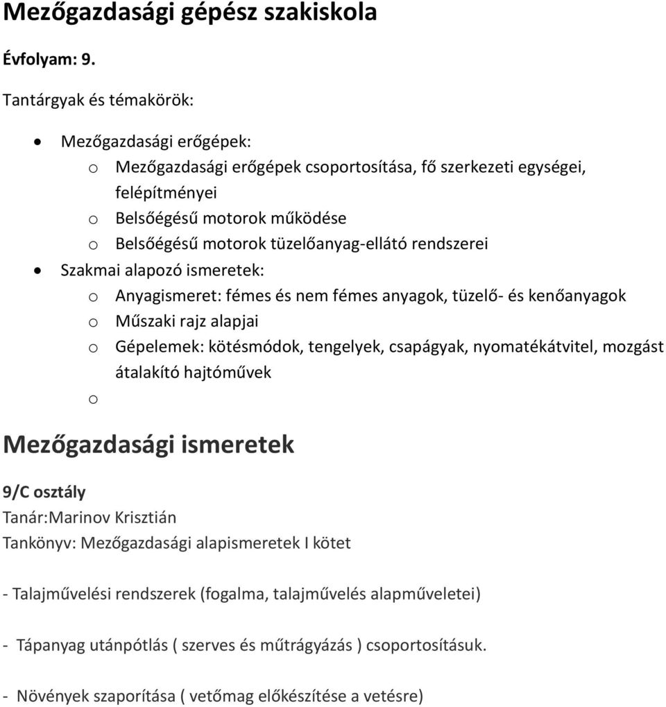 tüzelőanyag-ellátó rendszerei Szakmai alapozó ismeretek: o Anyagismeret: fémes és nem fémes anyagok, tüzelő- és kenőanyagok o Műszaki rajz alapjai o Gépelemek: kötésmódok, tengelyek,