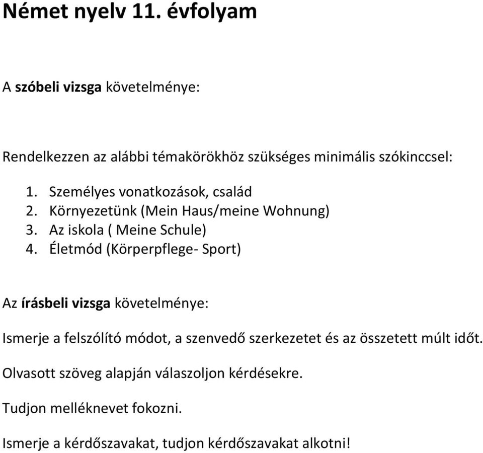 Személyes vonatkozások, család 2. Környezetünk (Mein Haus/meine Wohnung) 3. Az iskola ( Meine Schule) 4.