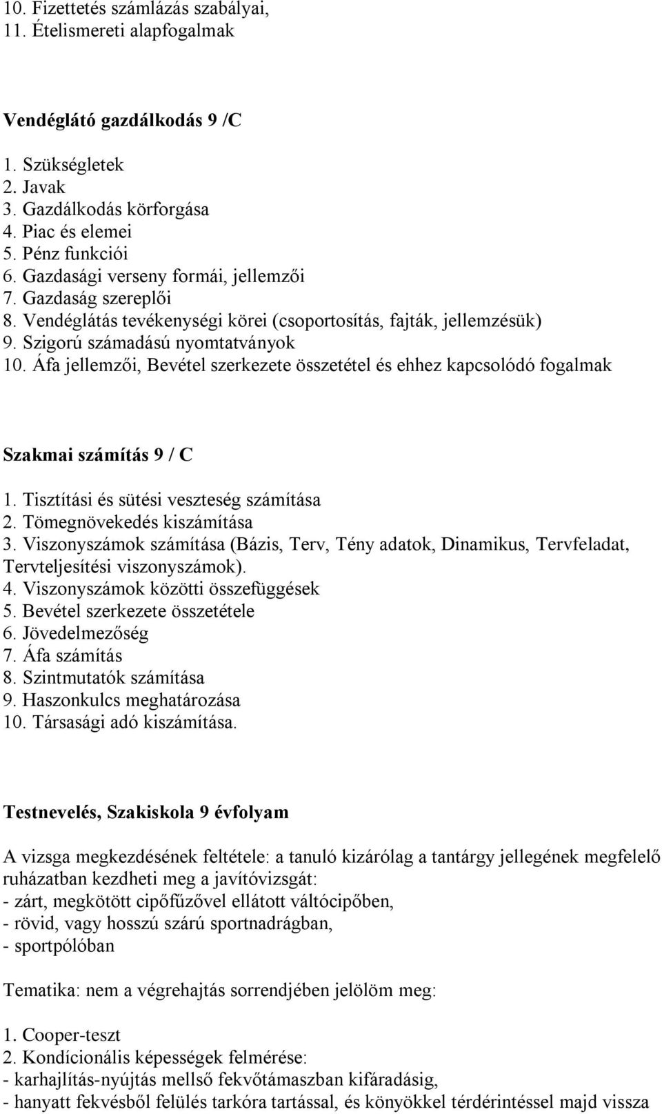 Áfa jellemzői, Bevétel szerkezete összetétel és ehhez kapcsolódó fogalmak Szakmai számítás 9 / C 1. Tisztítási és sütési veszteség számítása 2. Tömegnövekedés kiszámítása 3.