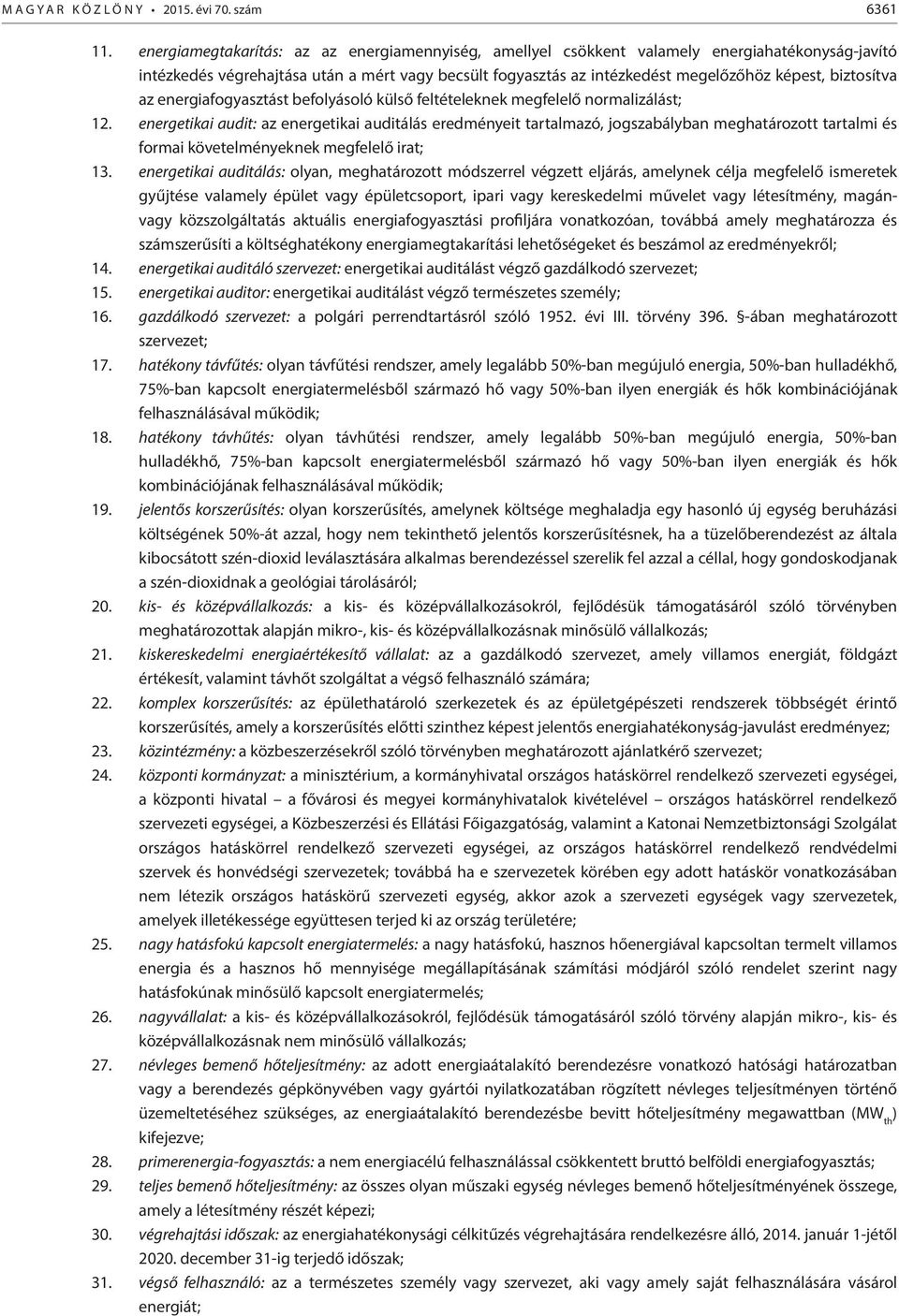 biztosítva az energiafogyasztást befolyásoló külső feltételeknek megfelelő normalizálást; 12.