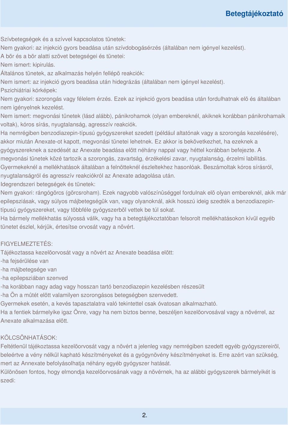 Általános tünetek, az alkalmazás helyén fellépõ reakciók: Nem ismert: az injekció gyors beadása után hidegrázás (általában nem igényel kezelést).