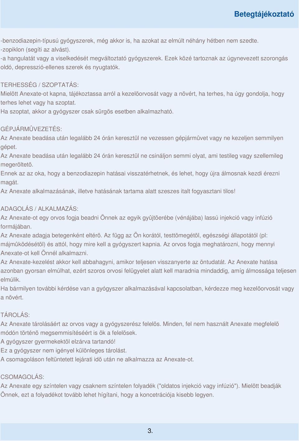 TERHESSÉG / SZOPTATÁS: Mielõtt Anexate-ot kapna, tájékoztassa arról a kezelõorvosát vagy a nõvért, ha terhes, ha úgy gondolja, hogy terhes lehet vagy ha szoptat.