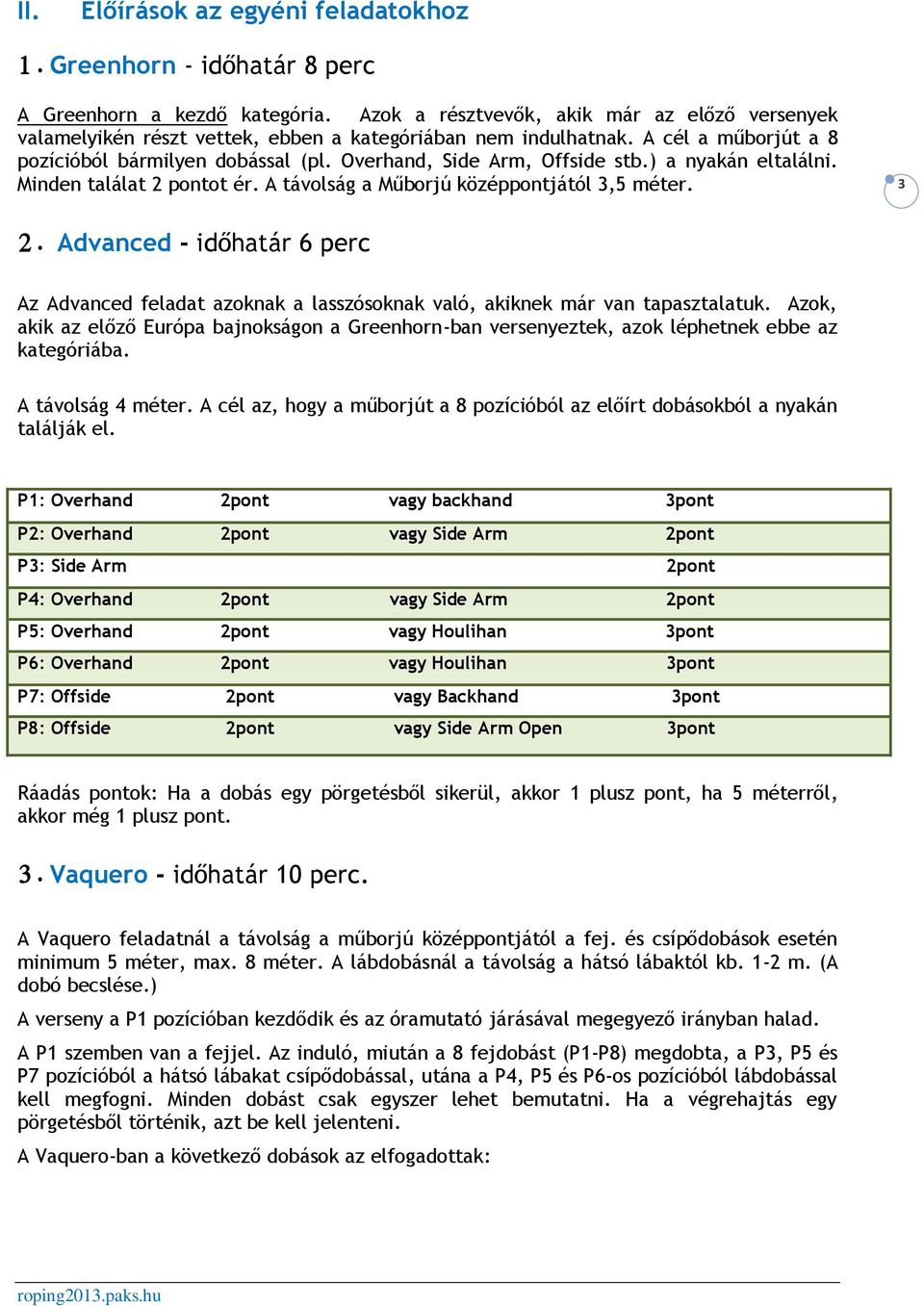 ) a nyakán eltalálni. Minden találat 2 pontot ér. A távolság a Műborjú középpontjától 3,5 méter. 3 2.
