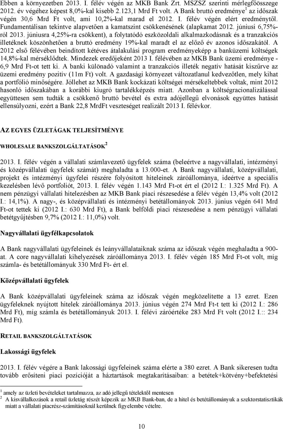 Fundamentálisan tekintve alapvetően a kamatszint csökkenésének (alapkamat 2012. júniusi 6,75%- ról 2013.